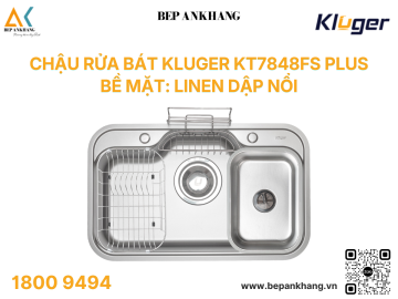 Chậu rửa bát Kluger KT7848FS Plus - Bề mặt: LINEN dập nổi